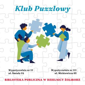 grafika z ilustracją osób trzymających duże kawałki puzzli na tle puzzli oraz napisy: klub puzzlowy wypożyczalnia nr 13 ul. śmiała 24 wypożyczalnia nr 111 ul. mickiewicza 65, biblioteka publiczna w dzielnicy żoliborz